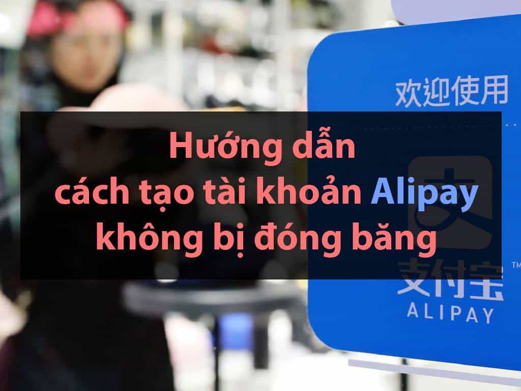 huong-dan-cach-tao-tai-khoan-alipay-quoc-te