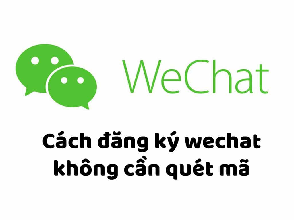 cách đăng ký wechat không cần quét mã